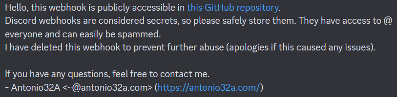 Hello, this webhook is publicly accessible in this GitHub repository. Discord webhooks are considered secrets, so please safely store them. They have access to @ everyone and can easily be spammed. I have deleted this webhook to prevent further abuse (apologies if this caused any issues). If you have any questions, feel free to contact me. - Antonio32A <~@antonio32a.com> (https://antonio32a.com/)